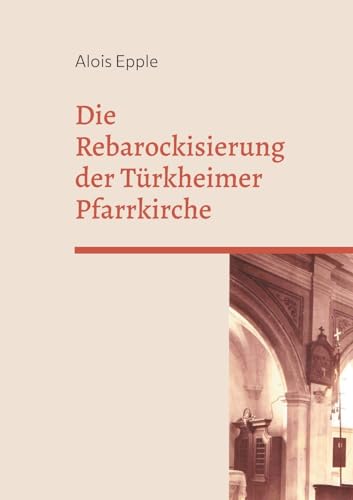 Die Rebarockisierung der Türkheimer Pfarrkirche: 8. Heimatschrift für das östliche Unterallgäu von BoD – Books on Demand